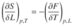 $$ {\left(\frac{\partial S}{\delta L}\right)}_{p,T}=-{\left(\frac{\partial F}{\delta T}\right)}_{p,L} $$