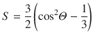 $$ S=\frac{3}{2}\left({\cos}^2\varTheta -\frac{1}{3}\right) $$