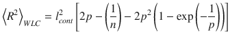 
$$ {\left\langle {R}^2\right\rangle}_{WLC}={l}_{cont}^2\left[2p-\left(\frac{1}{n}\right)-2{p}^2\left(1-\exp \left(-\frac{1}{p}\right)\right)\right] $$
