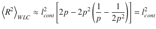 
$$ {\left\langle {R}^2\right\rangle}_{WLC}\approx {l}_{cont}^2\left[2p-2{p}^2\left(\frac{1}{p}-\frac{1}{2{p}^2}\right)\right]={l}_{cont}^2 $$
