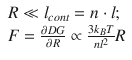 
$$ {\displaystyle \begin{array}{l}R\ll {l}_{cont}=n\cdot l;\\ {}F=\frac{\partial DG}{\partial R}\propto \frac{3{k}_BT}{n{l}^2}R\end{array}} $$
