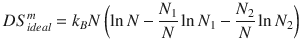 
$$ D{S}_{ideal}^m={k}_BN\left(\ln N-\frac{N_1}{N}\ln {N}_1-\frac{N_2}{N}\ln {N}_2\right) $$
