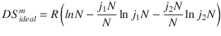 
$$ D{S}_{ideal}^m=R\left( lnN-\frac{j_1N}{N}\ln {j}_1N-\frac{j_2N}{N}\ln {j}_2N\right) $$
