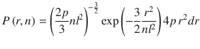 
$$ P\left(r,n\right)={\left(\frac{2p}{3}n{l}^2\right)}^{-\frac{3}{2}}\exp \left(-\frac{3}{2}\frac{r^2}{n{l}^2}\right)4p\kern0.125em {r}^2 dr $$
