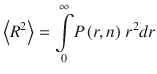 
$$ \left\langle {R}^2\right\rangle =\underset{0}{\overset{\infty }{\int }}P\left(r,n\right)\kern0.125em {r}^2 dr $$
