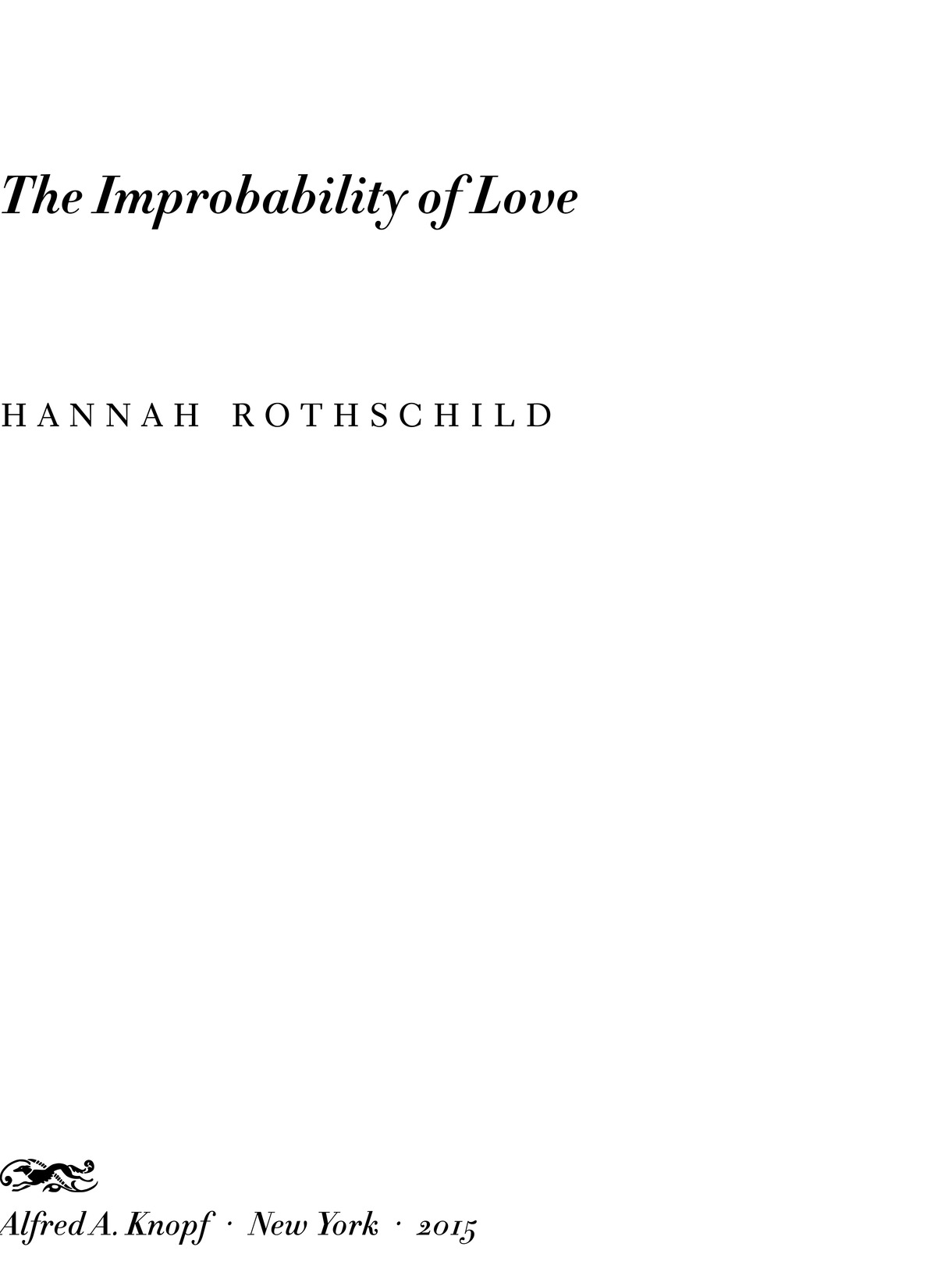 The Improbability of Love hannah rothschild Alfred A. Knopf · New York · 2015