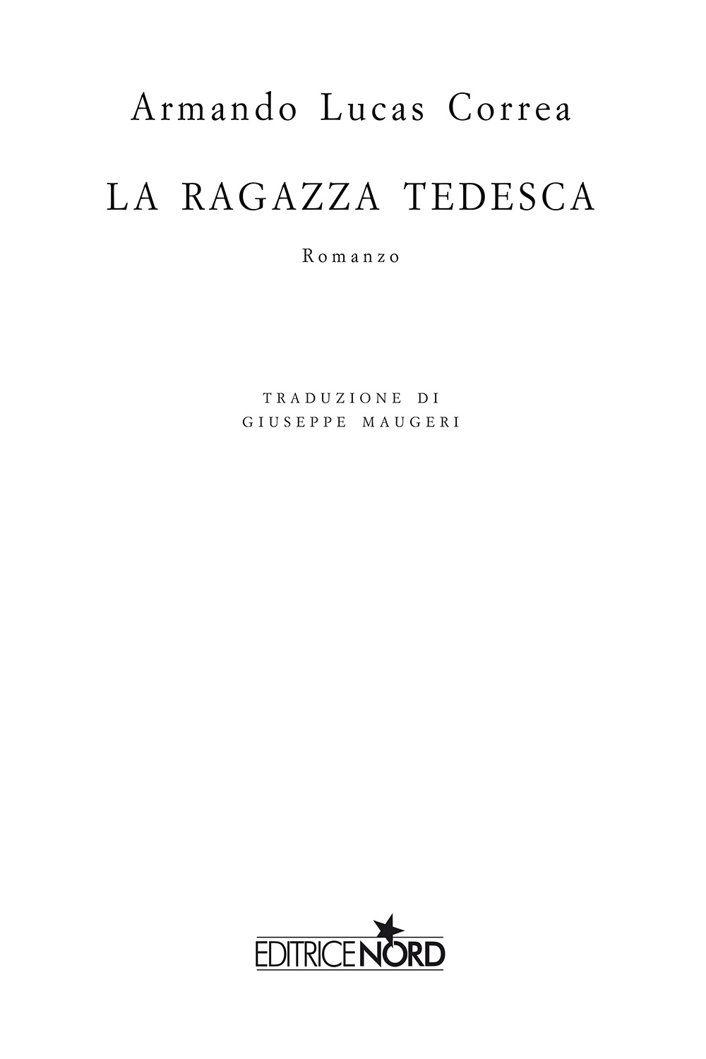 Immagine per il frontespizio. Armando Lucas Correa: La ragazza tedesca. Casa Editrice Nord s.u.r.l.