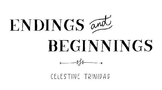 Endings and Beginnings by Celestine Trinidad