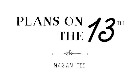 Plans on the 13th | Marian Tee