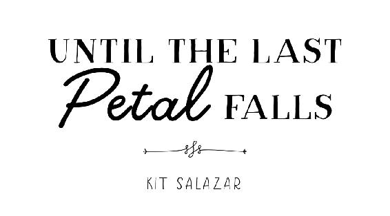 Until the Last Petal Falls | Kit Salazar