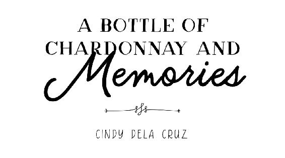 A Bottle of Chardonnay and Memories | Cindy Dela Cruz