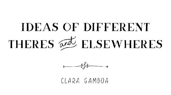 Ides of  Different Theres and Elsewheres | Clara Gamboa