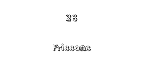 26. Frissons