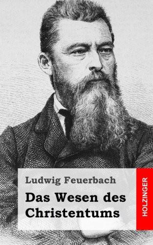 Ludwig Feuerbach: Das Wesen des Christentums