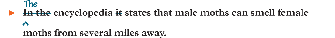 An example reads, (strikethrough) In the (end strikethrough) (insert) The (end insert) encyclopedia (strikethrough) it (end strikethrough) states that male moths can smell female moths from several miles away.