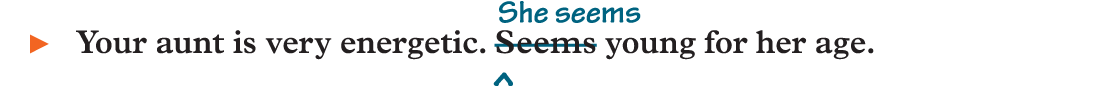 An example reads, Your aunt is very energetic. (strikethrough) Seems (end strikethrough) (insert) She seems (end insert) young for her age.