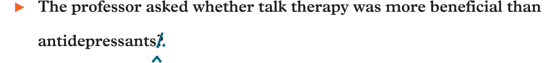 An example reads, The professor asked whether talk therapy was more beneficial than antidepressants (strikethrough) question mark (end strikethrough) (insert) period (end inserts).