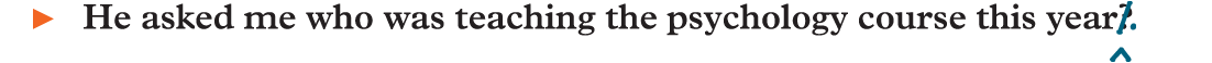 An example reads, He asked me who was teaching the psychology course this year (strikethrough) question mark (end strikethrough) (insert) period (end inserts).