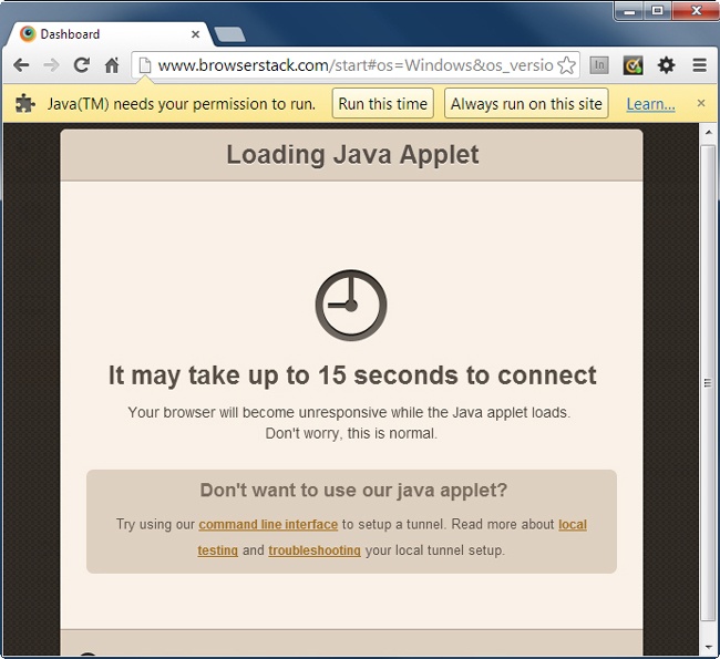 To view pages on your local computer but not on the web, BrowserStack creates a “tunnel” between its computer and yours. You probably need to provide permission to complete the process. Here, Windows 7 asks permission to run the Java program that creates the tunnel. If you have a different operating system and security settings, you’ll see different warnings and permission requests.