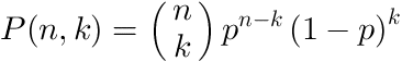 P(n,k) = choose n of k things times p raised to the n - k, times 1-p raised to the k