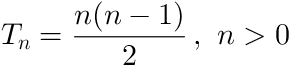 Tn = (n(n-1))/2, n greater than 0