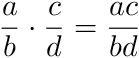 a/b * c/d = ac/bd