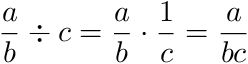 (a/b)÷c = a/b*1/c = a/bc