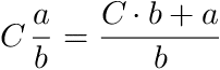 C a/b where C is the whole part and a/b is the fractional part = (Cb + a)/b