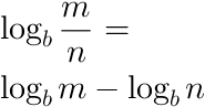 log base b of m/n = log base b m - log base b n