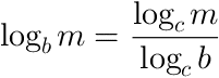 log base b of m = (log base c of m)/(log base c of b)