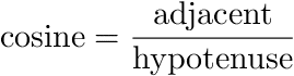 cosine = adjacent / hypotenuse