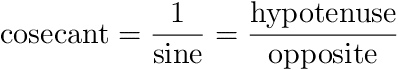 cosecant = 1/sine = hypotenuse /  opposite