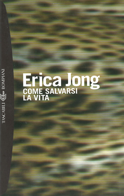 Erica Jong, Come salvarsi la vita - Bompiani