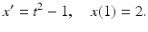 
 $$ x^{\prime}=t^{2}-1,\quad x(1)=2. $$
