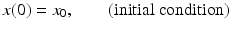 
 $$ x(0)=x_{0}, \quad\quad \mbox{(initial condition)} $$
