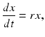 
 $$ \frac{ dx}{dt}=rx, $$
