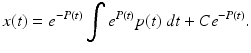 
 $$ x(t)=e^{-P(t)}\int e^{P(t)}p(t)\;dt+Ce^{-P(t)}. $$
