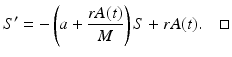 
 $$ S^{\prime }=-\left( a+\frac{rA(t)}{M}\right) S+rA(t). \quad\square $$
