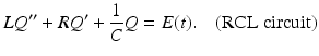 
 $$ LQ^{\prime \prime }+RQ^{\prime }+\frac{1}{C}Q=E(t).\quad \mbox{(RCL circuit)} $$
