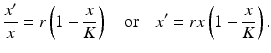 
 $$ \frac{x^{\prime }}{x}=r\left(1-\frac{x}{K}\right) \quad \text{or}\quad x^{\prime }=rx\left(1- \frac{x}{K}\right). $$
