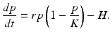 
 $$ \frac{dp}{dt}=rp\left(1-\frac{p}{K}\right)-H. $$
