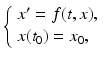 
 $$ \left\{ \begin{array}{l} x^{\prime }=f(t,x), \\ x(t_{0})=x_{0}, \end{array} \right. $$
