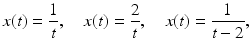 
 $$x(t)=\frac{1}{t},\quad x(t)=\frac{2}{t},\quad x(t)=\frac{1}{t-2},$$
