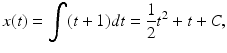 
 $$ x(t)=\int (t+1)dt=\frac{1}{2}t^2+t+C, $$
