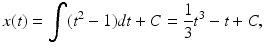 
 $$ x(t)=\int (t^{2}-1)dt+C=\frac{1}{3}t^{3}-t+C, $$
