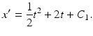 
 $$ x^{\prime } =\frac{1}{2}t^{2}+2t+C_{1}. $$
