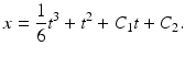 
 $$ x =\frac{1}{6}t^{3}+t^{2}+C_{1}t+C_{2}. $$
