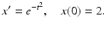 
 $$ x^{\prime }=e^{-t^{2}}, \quad x(0)=2. $$
