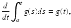 
 $$ \frac{d}{dt}\int_{a}^{t}g(s)ds=g(t), $$
