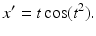 
 $$x^{\prime}=t\cos (t^{2}).$$
